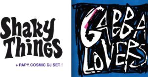 Shaky Things/ Gabbalovers / Papy Cosmic